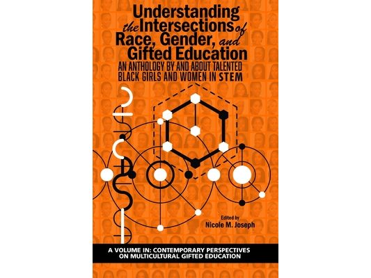 Understanding the Intersections of Race, Gender, and Gifted Education: An Anthology by and about Talented Black Girls and Women in Stem