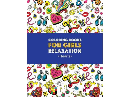 Coloring Books For Girls Relaxation: Hearts: Detailed Designs For Older Girls & Teens; Relaxing Zendoodle Hearts & Heart Patterns; Cute Birds, Owls, B