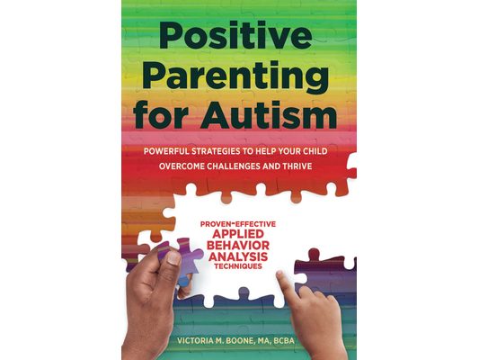 Positive Parenting for Autism: Powerful Strategies to Help Your Child Overcome Challenges and Thrive