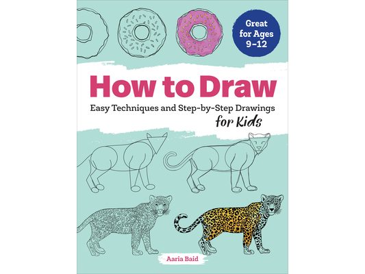 How to Draw: Easy Techniques and Step-By-Step Drawings for Kids
