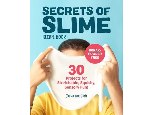 Secrets of Slime Recipe Book: 30 Projects for Stretchable, Squishy, Sensory Fun!