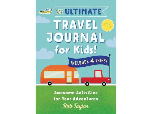 The Ultimate Travel Journal for Kids: Awesome Activities for Your Adventures