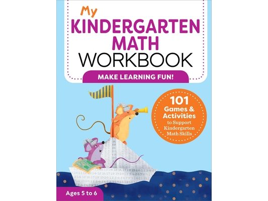 My Kindergarten Math Workbook: 101 Games and Activities to Support Kindergarten Math Skills