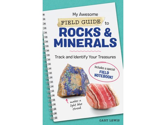 My Awesome Field Guide to Rocks and Minerals: Track and Identify Your Treasures