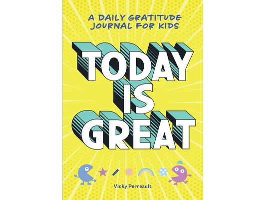 Today Is Great!: A Daily Gratitude Journal for Kids