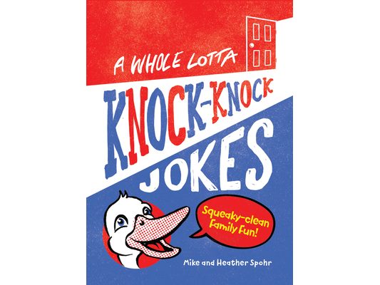 A Whole Lotta Knock-Knock Jokes: Squeaky-Clean Family Fun