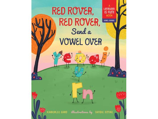 Red Rover, Red Rover, Send a Vowel Over: A Picture Book about Vowel Sounds