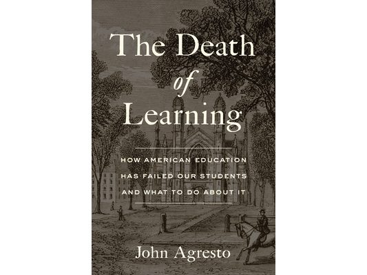 The Death of Learning: How American Education Has Failed Our Students and What to Do about It