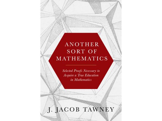 Another Sort of Mathematics: Selected Proofs Necessary to Finally Acquire an Education in Mathematics