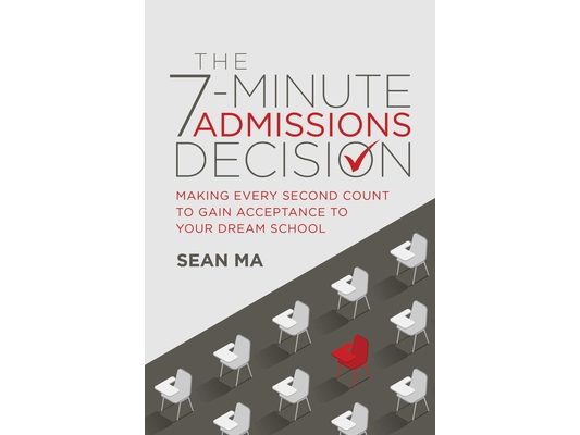 The 7-Minute Admissions Decision: Making Every Second Count to Gain Acceptance to Your Dream School