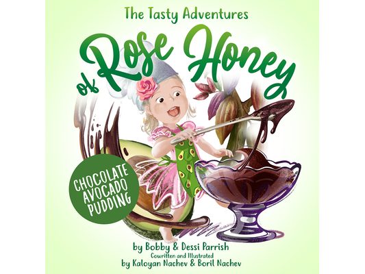 The Tasty Adventures of Rose Honey: Chocolate Avocado Pudding: (Tiny Chefs, Baking with Toddlers)