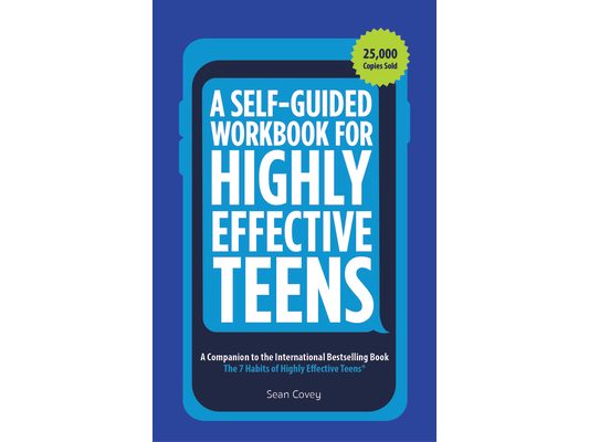 A Self-Guided Workbook for Highly Effective Teens: A Companion to the Best Selling 7 Habits of Highly Effective Teens (Gift for Teens and Tweens) (Age