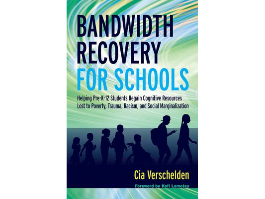 Bandwidth Recovery For Schools: Helping Pre-K-12 Students Regain Cognitive Resources Lost to Poverty, Trauma, Racism, and Social Marginalization