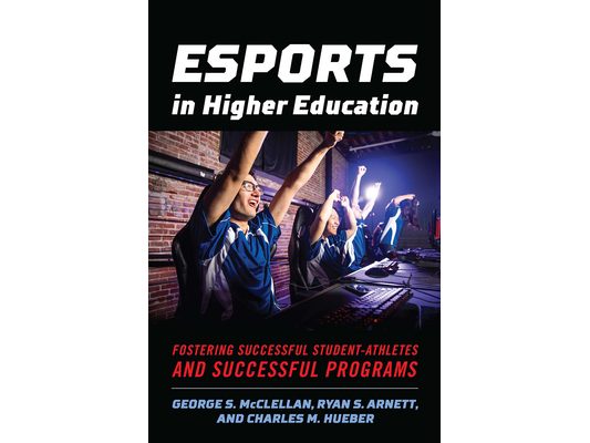 Esports in Higher Education: Fostering Successful Student-Athletes and Successful Programs