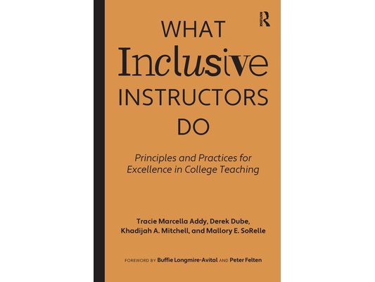 What Inclusive Instructors Do: Principles and Practices for Excellence in College Teaching