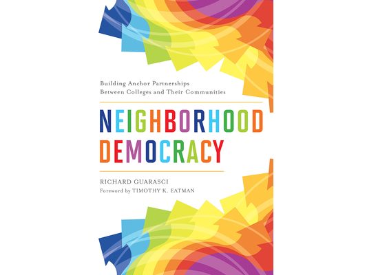 Neighborhood Democracy: Building Anchor Partnerships Between Colleges and Their Communities