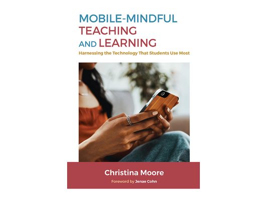 Mobile-Mindful Teaching and Learning: Harnessing the Technology That Students Use Most