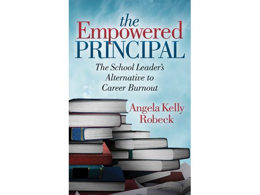 The Empowered Principal: The School Leader's Alternative to Career Burnout