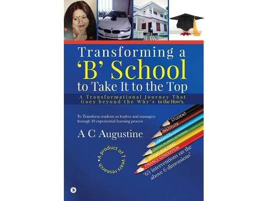 Transforming a 'B' School to Take It to the Top: A Transformational Journey That Goes beyond the Why's to the How's.