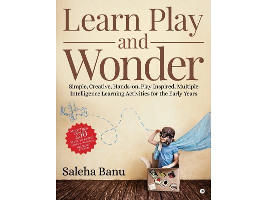 Learn Play and Wonder: Simple, Creative, Hands-on, Play Inspired, Multiple Intelligence Learning Activities for the Early Years