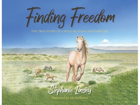 Finding Freedom: The True Story of a Wild Mustang and Her Girl