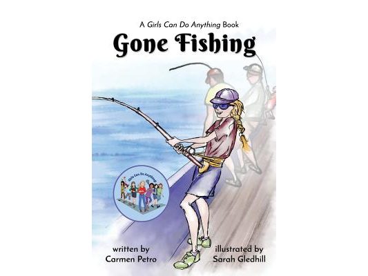 Gone Fishing: A Girls Can Do Anything Book