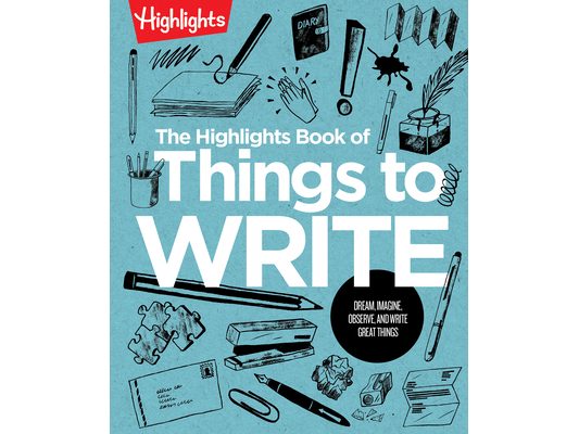 The Highlights Book of Things to Write