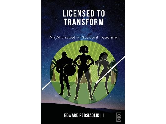 Licensed to Transform: An Alphabet of Student Teaching