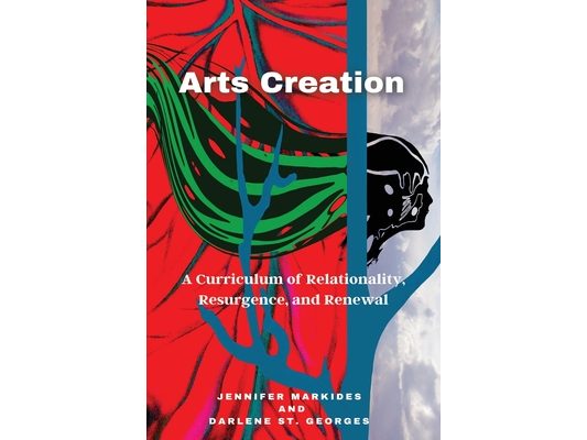 Arts Creation: A Curriculum of Relationality, Resurgence, and Renewal