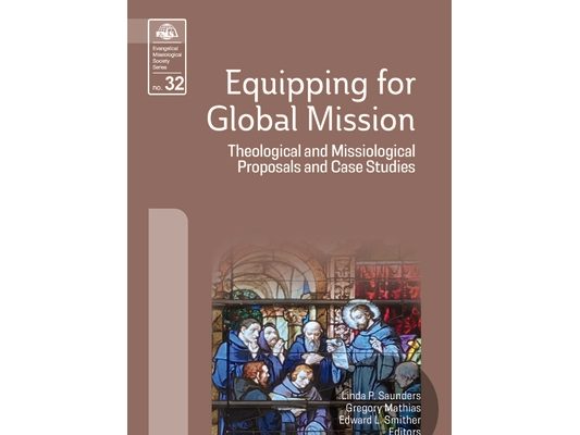 Equipping for Global Mission: Theological and Missiological Proposals and Case Studies