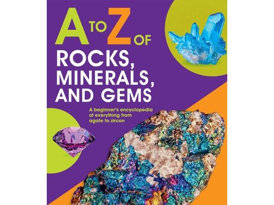 A to Z of Rocks, Minerals, and Gems
