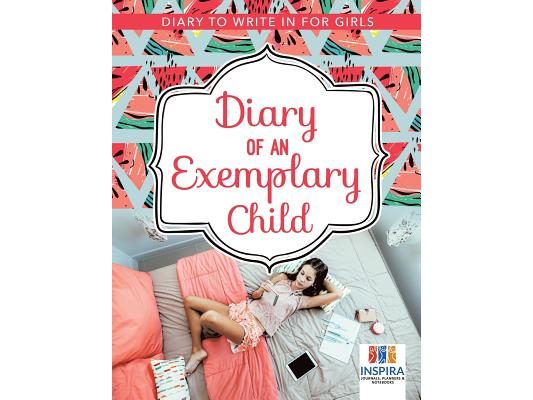 Diary of an Exemplary Child Diary to Write In for Girls