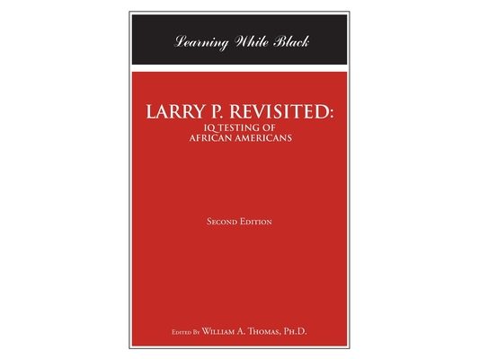 Larry P. Revisited: IQ TESTING OF AFRICAN AMERICANS: Learning While Black: Second Edition