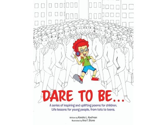 Dare to Be...: A series of inspiring and uplifting poems for children. Life lessons for young people, from tots to teens.