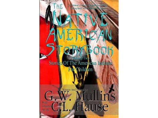 The Native American Story Book Volume Two Stories Of The American Indians For Children