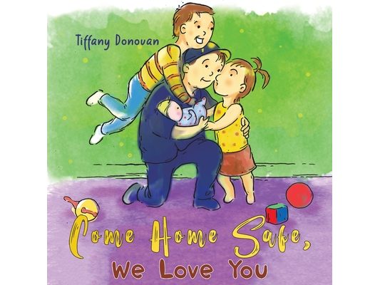 Come Home Safe, We Love You