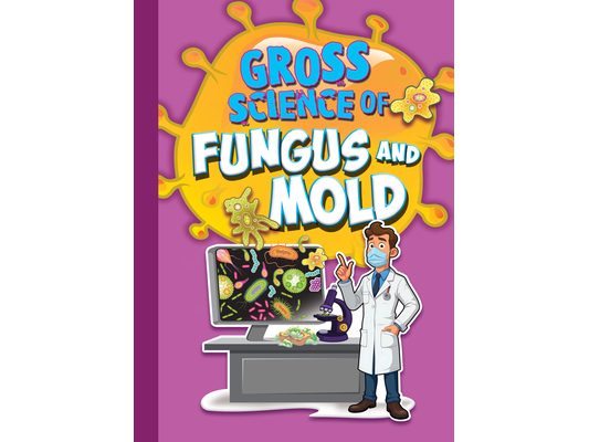 Gross Science of Fungus and Mold