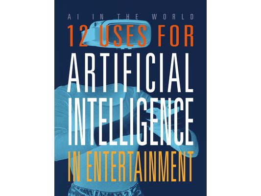 12 Uses for Artificial Intelligence in Entertainment