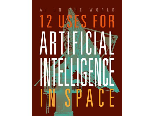 12 Uses for Artificial Intelligence in Space