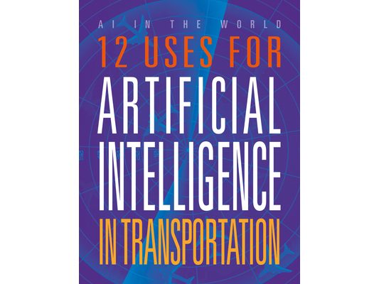 12 Uses for Artificial Intelligence in Transportation
