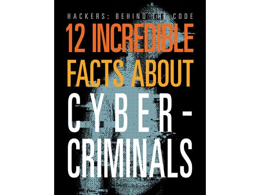 12 Incredible Facts about Cybercriminals