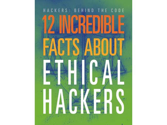 12 Incredible Facts about Ethical Hackers