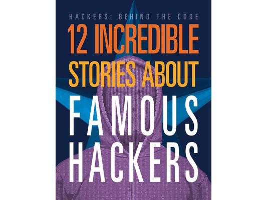 12 Incredible Stories about Famous Hackers