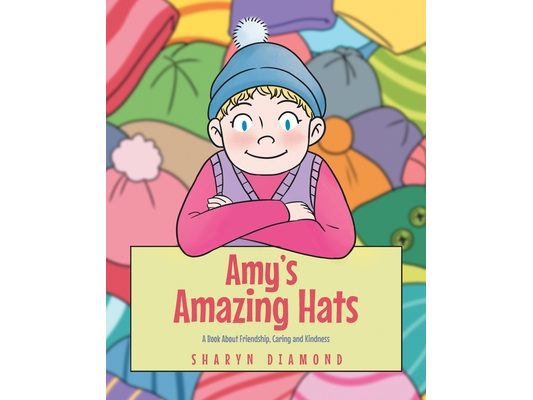 Amy's Amazing Hats: A Book About Friendship, Caring and Kindness