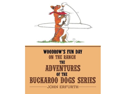 Woodrow's Fun Day on the Ranch: The Adventures of the Buckaroo Dogs Series