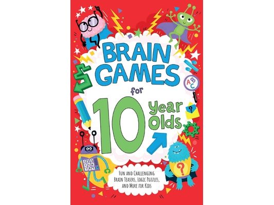 Brain Games for 10 Year Olds: Fun and Challenging Brain Teasers, Logic Puzzles, and More for Kids