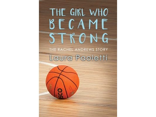 The Girl Who Became Strong: The Rachel Andrews Story