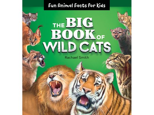 The Big Book of Wild Cats: Fun Animal Facts for Kids