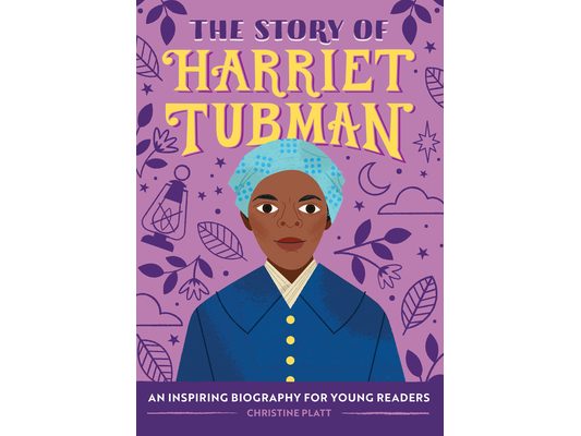 The Story of Harriet Tubman: An Inspiring Biography for Young Readers