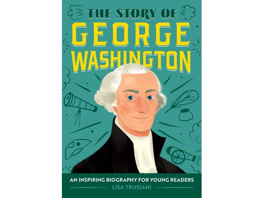 The Story of George Washington: An Inspiring Biography for Young Readers
